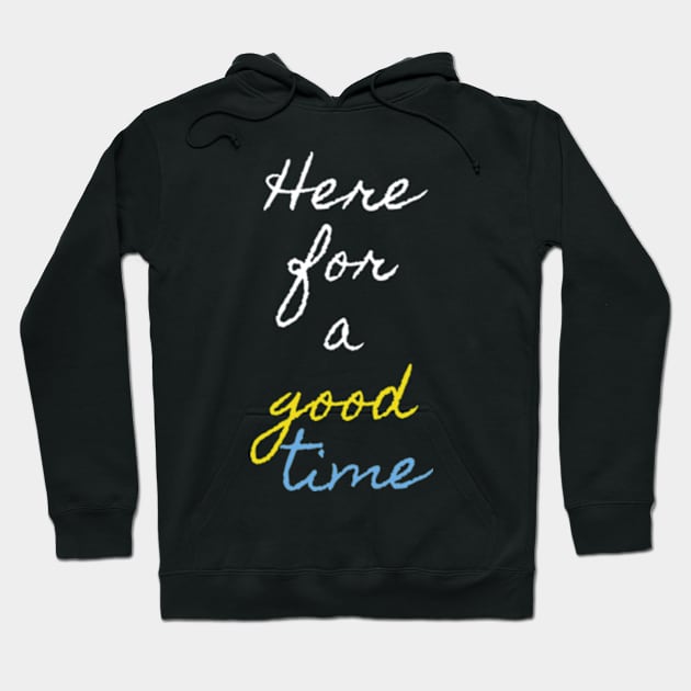 Here for good time Hoodie by Frajtgorski